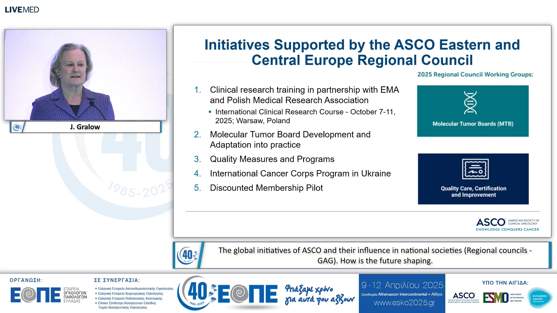 085 J. Gralow - The global initiatives of ASCO and their influence in national societies (Regional councils - GAG). Ηow is the future shaping